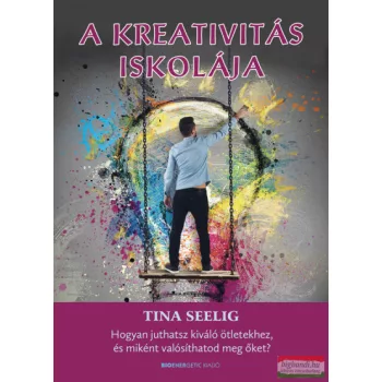 Tina Seelig - A kreativitás iskolája 