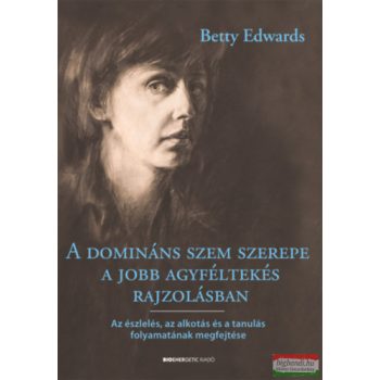  Betty Edwards - A domináns szem szerepe a jobb agyféltekés rajzolásban 