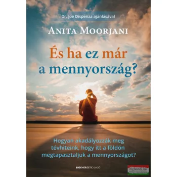 Anita Moorjani - És ha ez már a mennyország? 