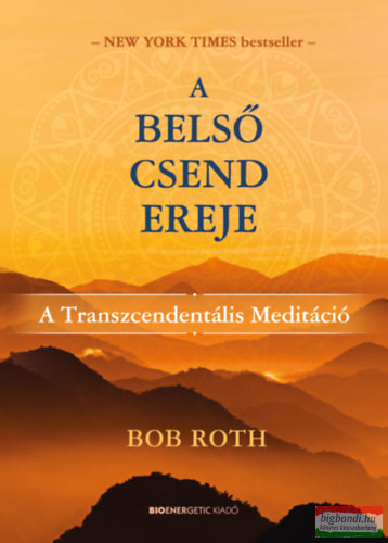 Bob Roth - A belső csend ereje - A Transzcendentális Meditáció
