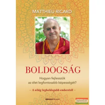   Matthieu Ricard - Boldogság - Hogyan fejlesszük az élet legfontosabb képességét?