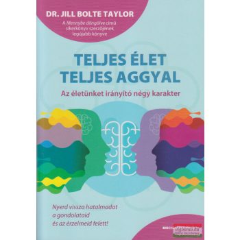    Dr. Jill Bolte Taylor - Teljes élet teljes aggyal - Az életünket irányító négy karakter