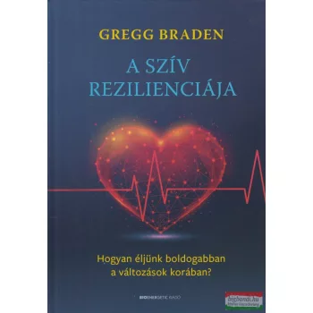   Gregg Braden - A szív rezilienciája - Hogyan éljünk boldogabban a változások korában?