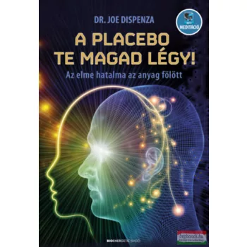   Dr. Joe Dispenza - A placebo te magad légy! - Az elme hatalma az anyag fölött