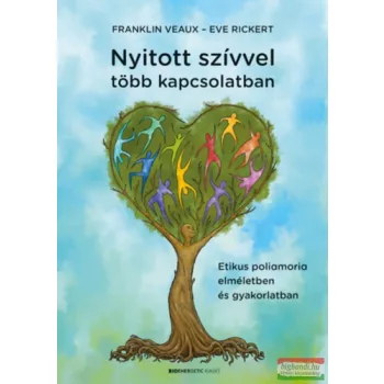   Franklin Veaux, Eve Rickert - Nyitott szívvel több kapcsolatban - Etikus poliamoria elméletben és gyakorlatban