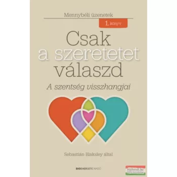  Sebastián Blaksley - Csak a szeretetet válaszd - A szentség visszhangjai