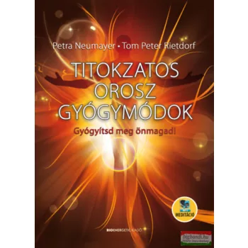   Petra Neumayer, Tom Peter Rietdorf - Titokzatos orosz gyógymódok - Gyógyítsd meg önmagad!