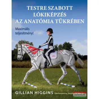   Gillian Higgins - Testre szabott lókiképzés az anatómia tükrében - Maximális teljesítmény!