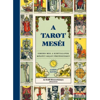   Alison Davies - A tarot meséi - Ismerd meg a kártyalapok mögött rejlő történeteket