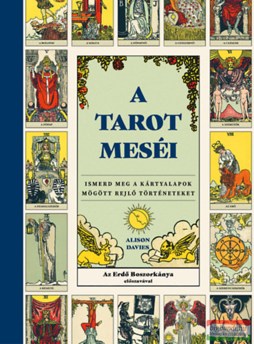 Alison Davies - A tarot meséi - Ismerd meg a kártyalapok mögött rejlő történeteket