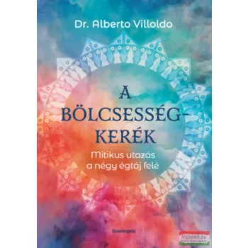   Dr. Alberto Villoldo - A bölcsességkerék - Mitikus utazás a négy égtáj felé