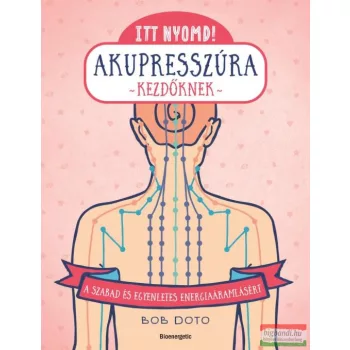 Bob Doto - Itt nyomd! Akupresszúra kezdőknek