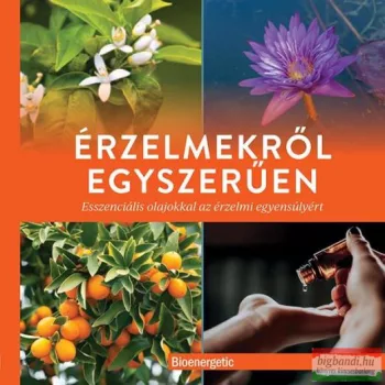   Érzelmekről egyszerűen - Esszenciális olajokkal az érzelmi egyensúlyért