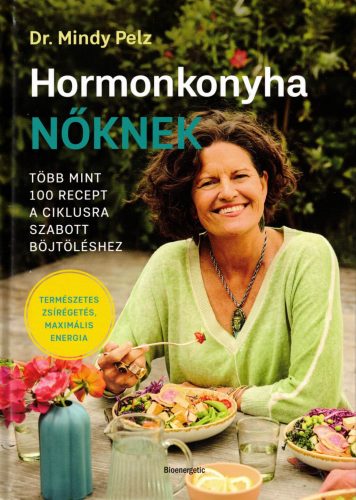 Dr. Mindy Pelz - Hormonkonyha nőknek
