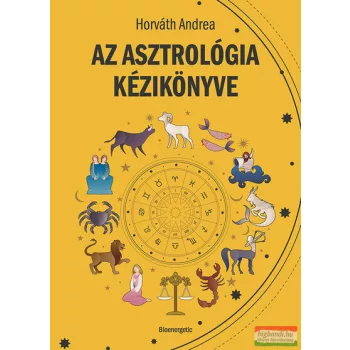 Horváth Andrea - Az asztrológia kézikönyve