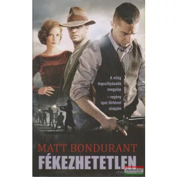 Matt Bondurant - Fékezhetetlen