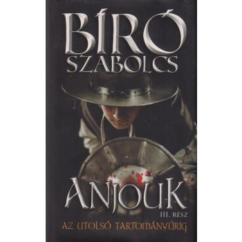  Bíró Szabolcs - Anjouk III. - Az utolsó tartományúrig