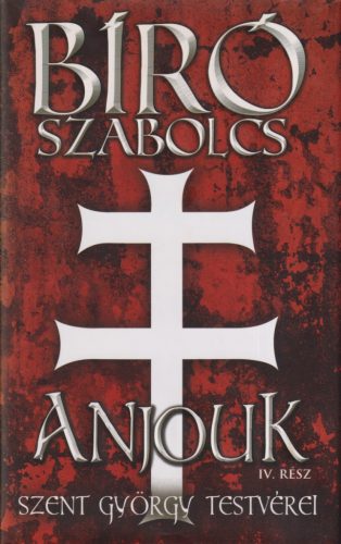 Bíró Szabolcs - Anjouk IV. - Szent György testvérei