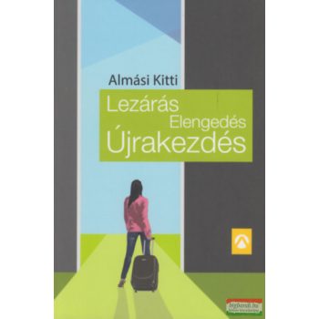 Almási Kitti - Lezárás, Elengedés, Újrakezdés