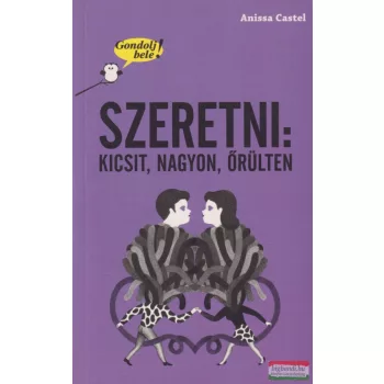 Anissa Castel - Szeretni: kicsit, nagyon, őrülten 