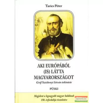   Tarics Péter - Aki Európából (is) látta Magyarországot - Gróf Széchenyi István tekintete