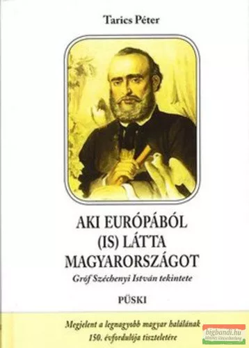 Tarics Péter - Aki Európából (is) látta Magyarországot - Gróf Széchenyi István tekintete