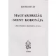 Kocsis István - Magyarország Szent Koronája - A Szent Korona misztériuma és tana