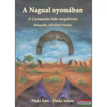   Püski Irén, Püski István - A Nagual nyomában - A Castaneda-klán megidézése