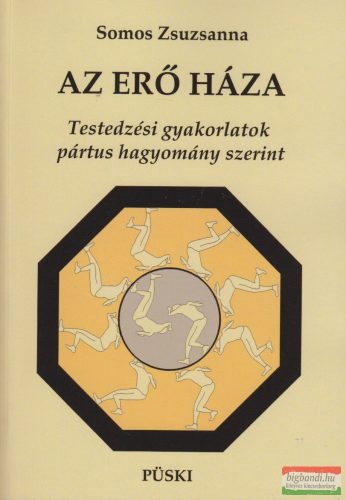 Somos Zsuzsanna - Az erő háza - Testedzési gyakorlatok pártus hagyomány szerint