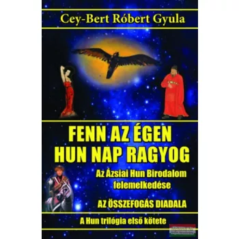 Cey-Bert Róbert Gyula - Fenn az égen hun Nap ragyog