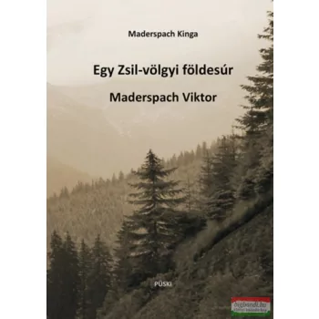   Maderspach Kinga - Egy Zsil-völgyi földesúr Maderspach Viktor
