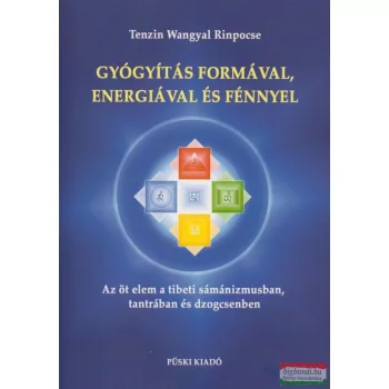   Tenzin Wangyal Rinpocse - Gyógyítás formával, energiával és fénnyel