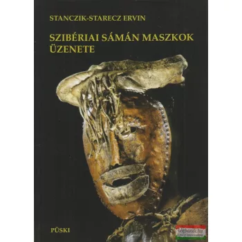 Stanczik-Starecz Ervin - Szibériai sámán maszkok üzenete