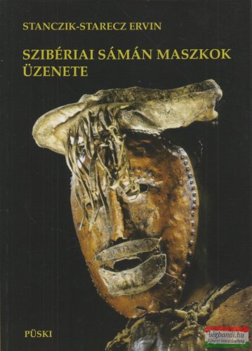 Stanczik-Starecz Ervin - Szibériai sámán maszkok üzenete