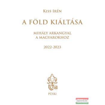   Kiss Irén - A Föld kiáltása - Mihály arkangyal a magyarokhoz 2022-2023