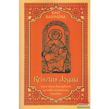   Ravi Ravindra - Krisztus Jógája - Szent János Evangéliuma az indiai miszticizmus fényében