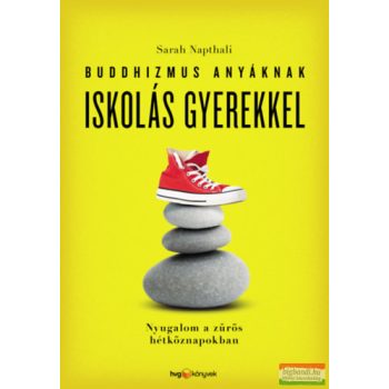 Sarah Napthali - Buddhizmus anyáknak iskolás gyerekkel