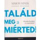 Simon Sinek, David Mead, Peter Docker - Találd meg a miérted!