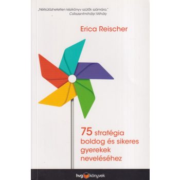   Erica Reischer - 75 stratégia boldog és sikeres gyerekek neveléséhez