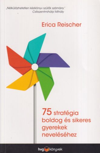 Erica Reischer - 75 stratégia boldog és sikeres gyerekek neveléséhez