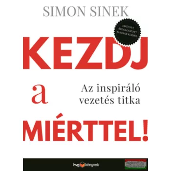   Simon Sinek - Kezdj a miérttel! - Az inspiráló vezetés titka