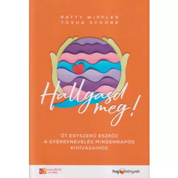 Patty Wipfler, Tosha Schore - Hallgasd meg!