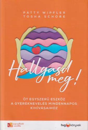 Patty Wipfler, Tosha Schore - Hallgasd meg!