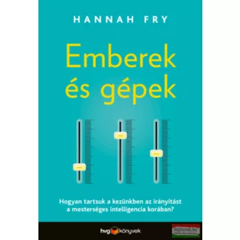 Hannah Fry - Emberek és gépek
