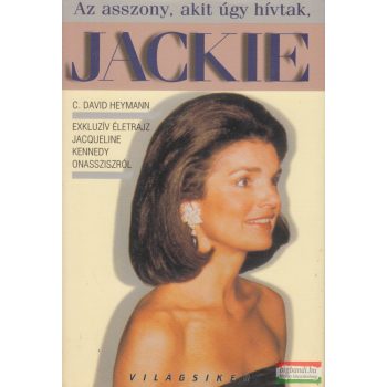 C. David Heymann - Az asszony, akit úgy hívtak, Jackie