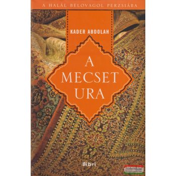 Kader Abdolah - A mecset ura