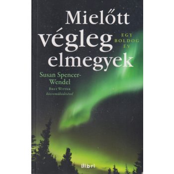 Susan Spencer-Wendel - Mielőtt végleg elmegyek