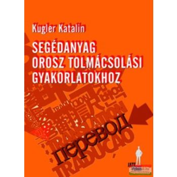   Kugler Katalin - Segédanyag orosz tolmácsolási gyakorlatokhoz