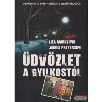 Liza Marklund, James Patterson - Üdvözlet ​a gyilkostól