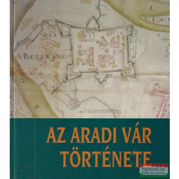   Benkő Elek, Csikány Tamás, Czigány István, Demsea Dan, Domokos György - Az aradi vár története